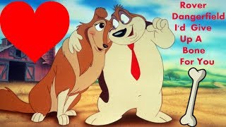 Rover Dangerfield- Id Give Up A Bone For You Soundtrack Hd