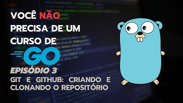 Como criar um repositório - Você não precisa de um curso de Go lang Ep 3: Git e Github
