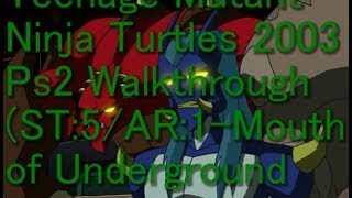 Teenage Mutant Ninja Turtles 2003 Ps2 Walkthrough St5Ar1-Mouth Of Underground
