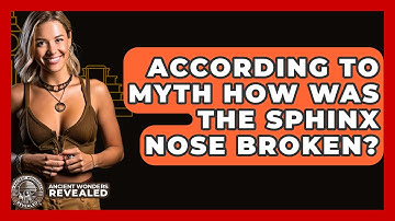According To Myth How Was The Sphinx Nose Broken? - Ancient Wonders Revealed