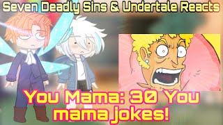 Seven Deadly Sins & Undertale Reacts Yo mama: 30 Yo mama jokes! (Gacha Club: Edition)