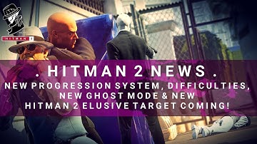 HITMAN 2 News | New Progression System, New Ghost Mode & New Elusive Target Coming!