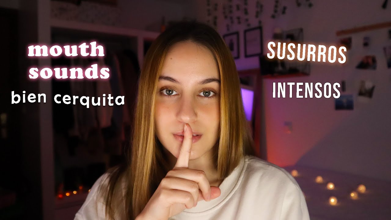 Te SUSURRO BIEN CERQUITA y layered mouth sounds intensos (asmr español)