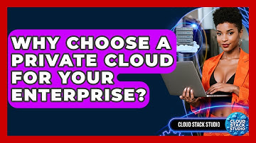 Why Choose A Private Cloud For Your Enterprise? - Cloud Stack Studio