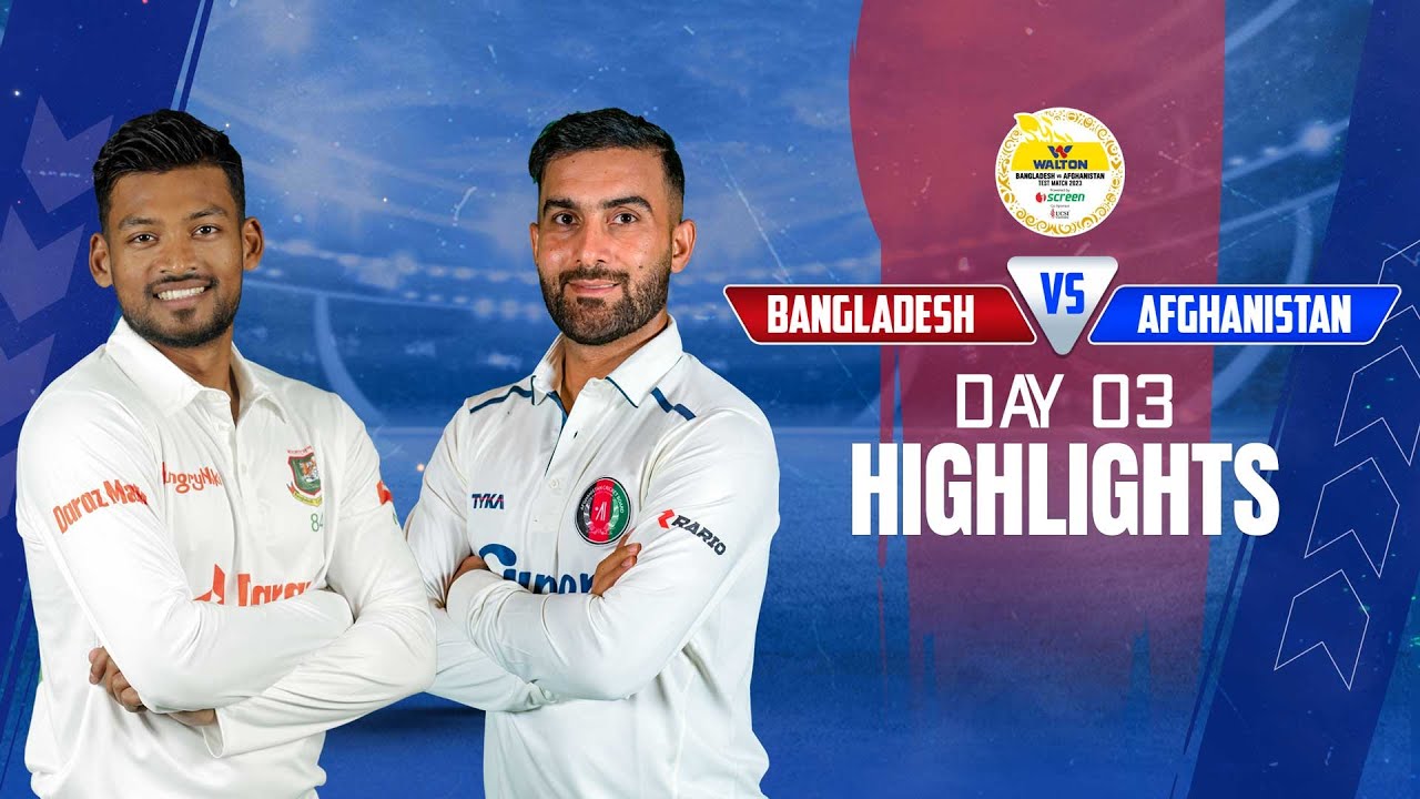 Bangladesh vs Afghanistan Highlights Day 3 Only Test