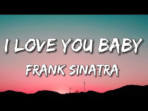 Frank Sinatra - I Love You Baby // Lyrics // I love you, baby and if it’s quite alright