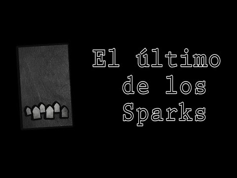 El último de los Sparks - Creepypasta de Jacob Newell - El último de los Sparks - Creepypasta de Jacob Newell