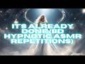 [WARNING EXTREMELY POWERFUL] ITS ALREADY DONE (8D HYPNOTIC REPETITIONS W/ ASMR) - 432HZ