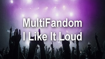 MultiFandom | I Like It Loud MEP