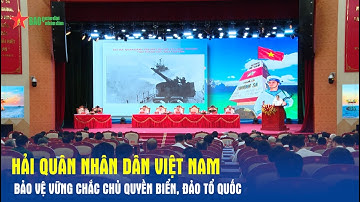 Hải quân nhân dân Việt Nam bảo vệ vững chắc chủ quyền biển, đảo Tổ quốc
