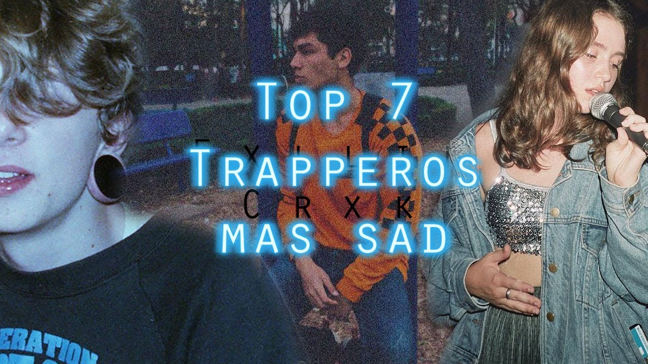 TOP 7 TRAPEROS MAS SAD | TRAP SAD | LOS MEJORES TRAPEROS SAD