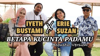 Betapa Kucinta Padamu by Erie Suzan \u0026 Iyeth Bustami | Acoustic Version