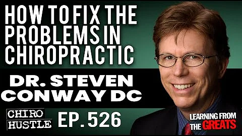 How To Fix the Problems in Chiropractic with Dr Steven Conway DC - Chiro Hustle Podcast 526