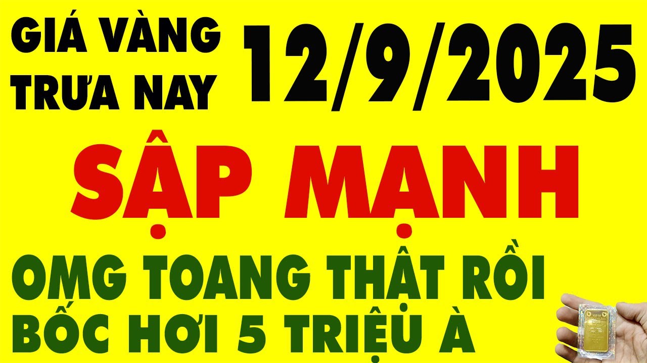 giá vàng hôm nay trưa ngày 12-9-2025 - gia vang hom nay 9999 – xem giá vàng 9999 bao nhiêu 1 chỉ ?