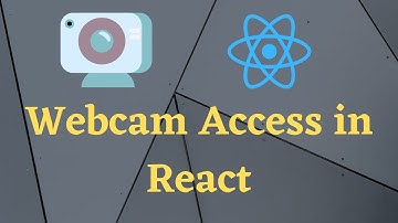 Access Webcam in ReactJS. Camera access in React