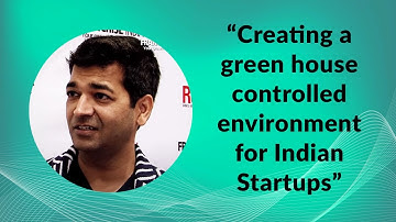 “Creating a green house controlled environment for Indian Startups”
