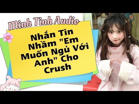 Video Nhắn Tin Nhầm ‘’Em Muốn Ngủ Với Anh’’ Cho Crush | Minh Tinh Audio - youtube
