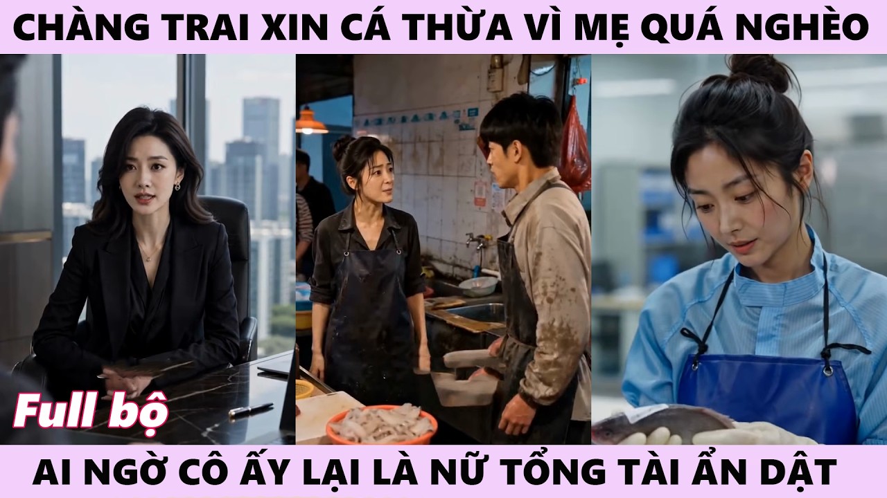 Chàng Trai Xin Cá Thừa Từ Chợ Về Cho Mẹ Mình Vì Nghĩ Rằng Nhà Quá Nghèo Nhưng Mẹ Lại Là Nữ Tổng Tài