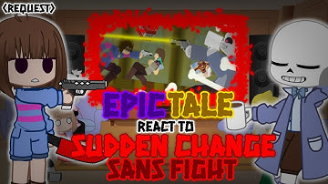 EPICTALE REACT TO SUDDEN CHANGE SANS FIGHT (REQUEST)