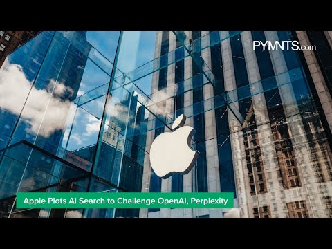 Apple Plots AI Search to Challenge OpenAI, Perplexity - video from PYMNTS