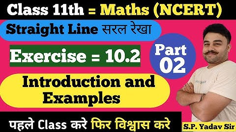 Straight Line | class 11 Maths | chapter 10 | Exercise 10.2 Introduction & Examples part 02|#spyadav