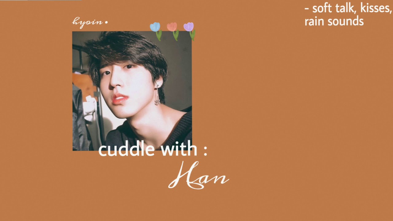 {stray kids asmr} 𝒄𝒖𝒅𝒅𝒍𝒆 𝒘𝒊𝒕𝒉 han jisung • ˢᵒᶠᵗ ᵗᵃˡᵏ  ᵏⁱˢˢᵉˢ  ʳᵃⁱⁿ ˢᵒᵘⁿᵈˢ