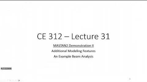 CE 312 Lecture 31:  Analyzing Beams/Frames Using MASTAN2 (2023.11.01)
