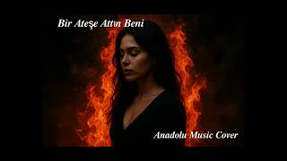 Bir Ateşe Attın Beni - Anadolu Cover Resimi