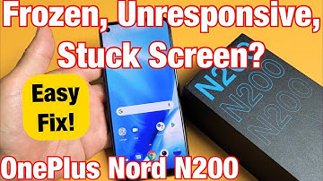 OnePlus Nord N200: Frozen Screen? Unresponsive, Stuck, Can