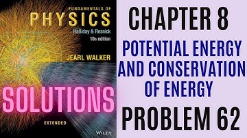 Halliday resnick chapter 8 problem 62 solution | Fundamentals of physics 10e solutions