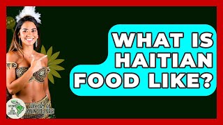 What Is Haitian Food Like? - History Of Latin Cultures