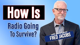 How Is Radio Going To Survive With Fred Jacobs