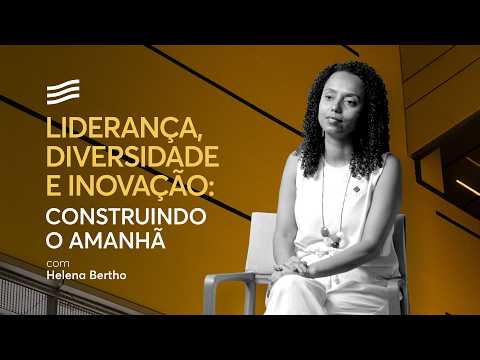 Liderança, diversidade e inovação: construindo o amanhã, com Helena Bertho