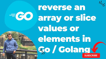 Golang | reverse an array or slice values or elements in Go / Golang