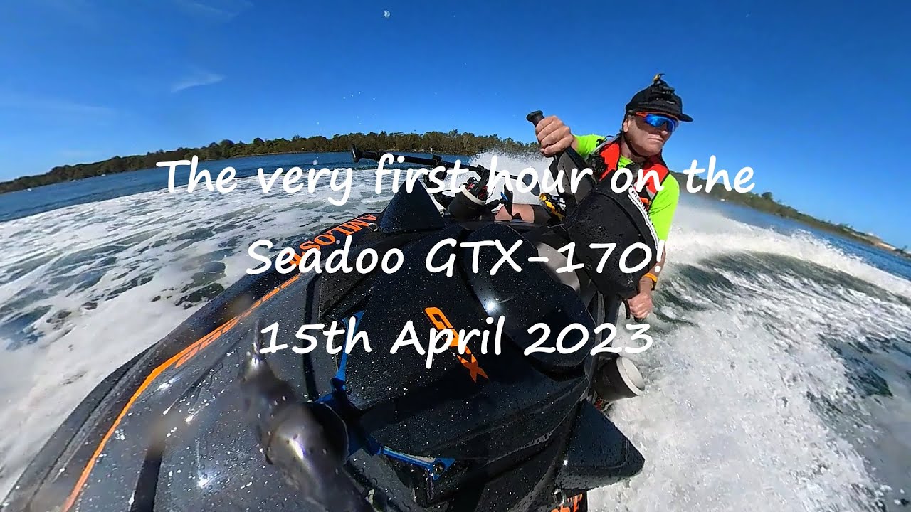 The very first hour on the Seadoo GTX-170! 15th April 2023 - YouTube