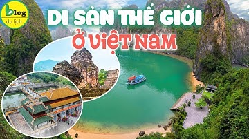Top 10 DI SẢN THẾ GIỚI ở Việt Nam được UNESCO công nhận