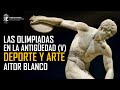 Las Olimpiadas en la Antigüedad (5). Deporte y Arte. Aitor Blanco