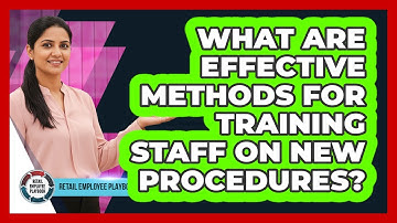 What Are Effective Methods For Training Staff On New Procedures?