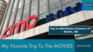 My Favorite Trip To The Movies, Episode #60 (Trip to AMC Boston Common 19 – Boston, MA)