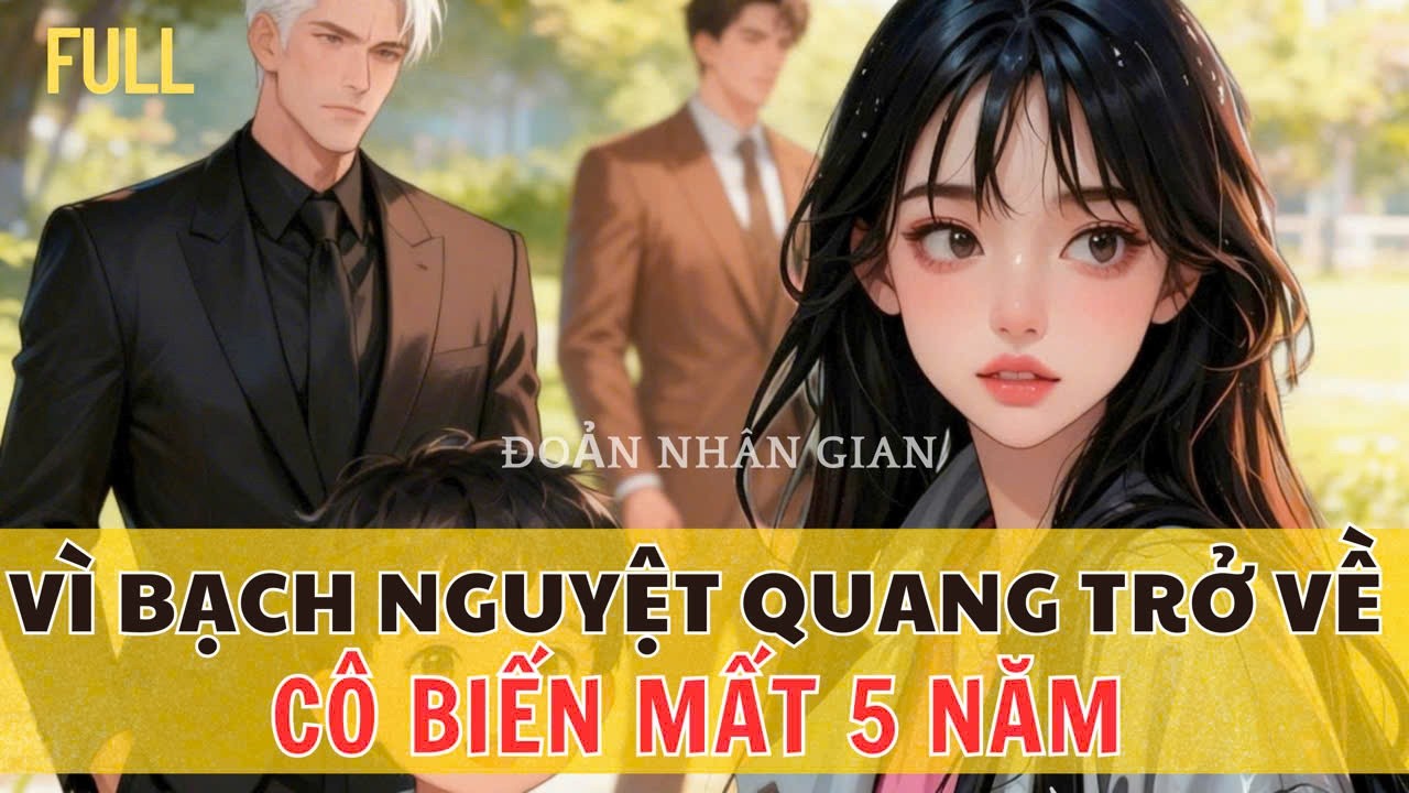 Bạch Nguyệt Quang Trở Về, Anh Bỏ Rơi Người Bên Cạnh. Đến Khi Quay Đầu Tìm, Cô Đã Biến Mất Suốt 5 Năm
