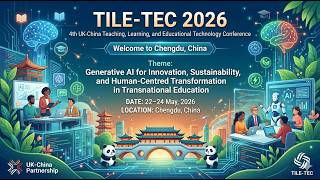 The 4th UK-China Teaching, Learning, and Educational Technology (TILE-TEC) Conference