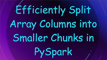 Efficiently Split Array Columns into Smaller Chunks in PySpark