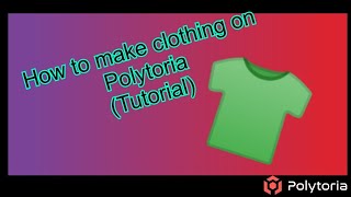 How to make clothing on Polytoria (Current Version)