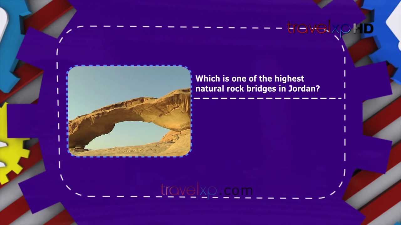 traveler iq challenge-travel ark What's Your Travel IQ - Highest natural rock bridges,Jordan