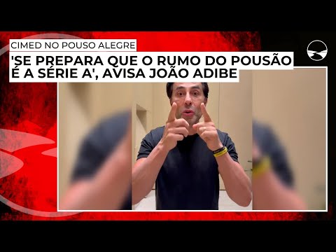 Cimed no Pouso Alegre: 'Se Prepara que o rumo do Pousão é a Série A', avisa João Adibe