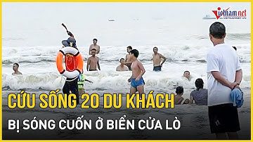 Nghệ An: Lực lượng cứu hộ cứu thành công hơn 20 du khách bị sóng cuốn trên biển Cửa Lò | VietNamNet