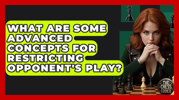 What Are Some Advanced Concepts For Restricting Opponent