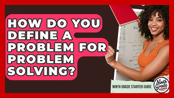How Do You Define A Problem For Problem Solving? - Ninth Grade Starter Guide