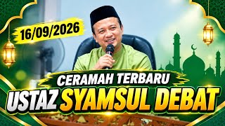 16/09/2026 TERBARU! CERAMAH USTAZ SYAMSUL DEBAT