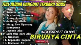 BIRUNYA CINTA - PUTRI KRISTYA FT ERI PRAS FULL ALBUM DANGDUT TERBARU 2025